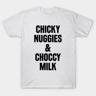 Chicky Nuggies and Choccy Milk T-Shirt